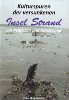 Kulturspuren der versunkenen Insel Strand um Pellworm und Nordstrand (2013)